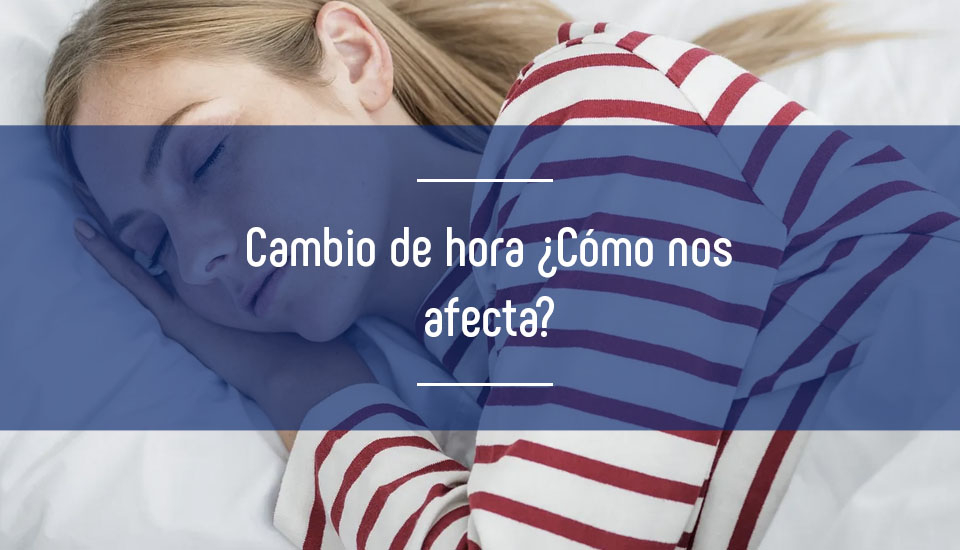 Cambio de hora ¿Cómo nos afecta?