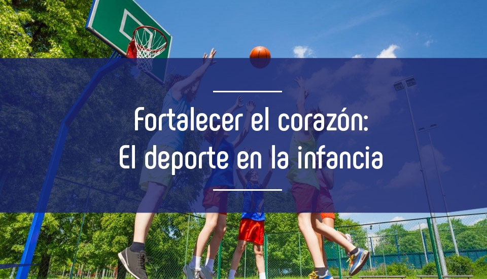 Fortalecer el corazón: El deporte en la infancia