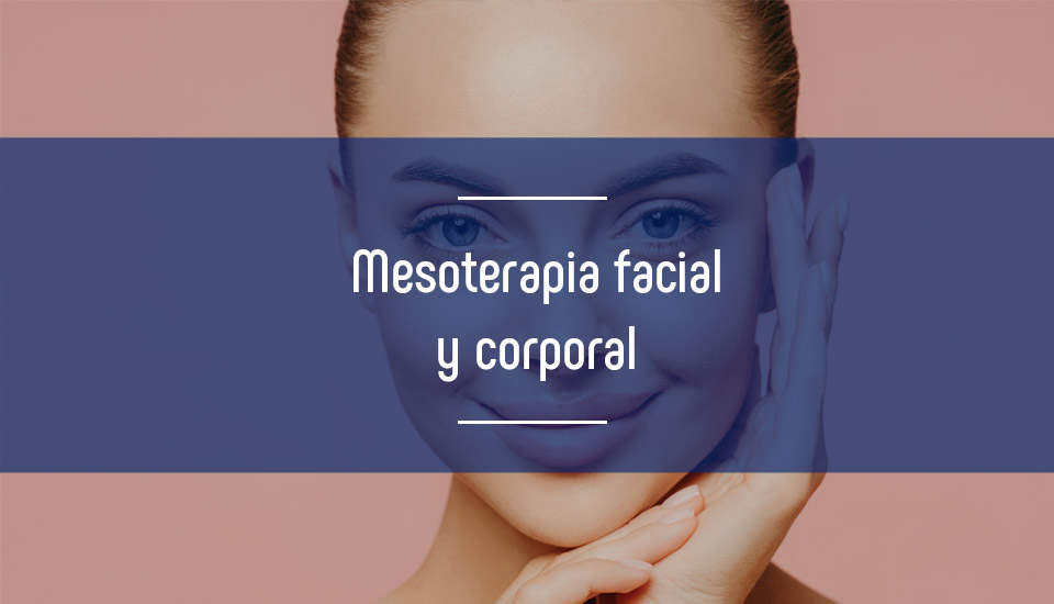 Mesoterapia facial y corporal ¿En qué consite?