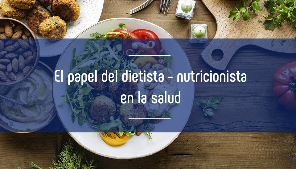El papel del dietista - nutricionista en la salud