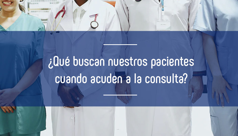 Guía del paciente empoderado: ¿Qué buscan nuestros pacientes cuando acuden a la consulta?