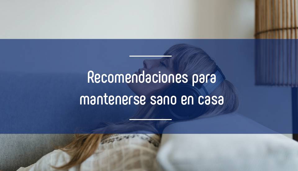 Recomendaciones para mantenerse sano en casa